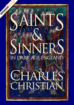 Saints & Sinners in Dark Age England by Charles Christian